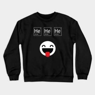 Helium, He He He Crewneck Sweatshirt